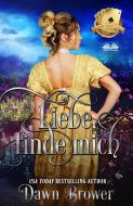 Ebook Liebe, Finde Mich di Dawn Brower edito da Tektime