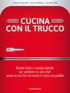 Ebook Cucina con il trucco di Melossi Enrica, Vitta Daniela, Giavotto Caterina edito da Mondadori Libri Trade Electa
