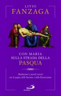 Ebook Con Maria sulla strada della Pasqua di Fanzaga Livio edito da San Paolo Edizioni