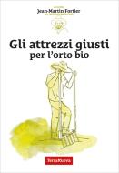 Ebook Gli attrezzi giusti per l'orto bio di Jean-Martin Fortier edito da Terra Nuova Edizioni