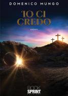 Ebook Io ci credo di Domenico Mungo edito da Booksprint