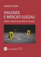 Ebook Violenza e mercati illegali di Aziani Alberto edito da Vita e Pensiero
