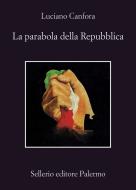 Ebook La parabola della Repubblica di Luciano Canfora edito da Sellerio Editore