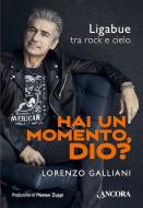 Ebook Hai un momento Dio? di Galliani Lorenzo edito da Ancora