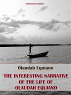 Ebook The Interesting Narrative of the Life of Olaudah Equiano di Olaudah Equiano edito da E-BOOKARAMA