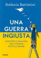 Ebook Una guerra ingiusta di Battistini Stefania edito da Piemme