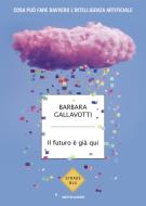 Ebook Il futuro è già qui di Gallavotti Barbara edito da Mondadori