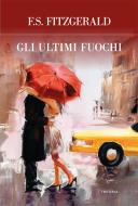 Ebook Gli ultimi fuochi di Francis Scott Fitzgerald edito da Edizioni Theoria New