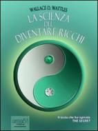 Ebook La scienza del diventare ricchi di Wallace D. Wattles edito da Area51 Publishing