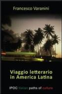 Ebook Viaggio letterario in America Latina di Francesco Varanini edito da IPOC Italian Path of Culture
