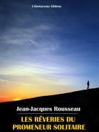 Ebook Les rêveries du promeneur solitaire di Jean-Jacques Rousseau edito da E-BOOKARAMA