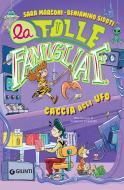 Ebook La folle famiglia F. Caccia agli UFO di Marconi Sara, Sidoti Beniamino edito da Giunti