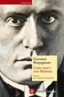 Ebook Come nasce una dittatura di Giovanni Borgognone edito da Editori Laterza