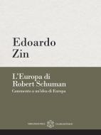 Ebook L&apos;Europa di Robert Schuman di Edoardo Zin edito da Marcianum Press