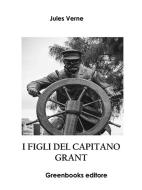 Ebook I figli del capitano Grant di Jules Verne edito da Greenbooks Editore