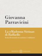 Ebook La "Madonna Sistina" di Raffaello di Giovanna Parravicini edito da Marcianum Press