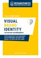 Visual brand identity nel mercato extralberghiero. Come aumentare le prenotazioni con un'immagine che parla alla mente e al cuore dei tuoi ospiti Visual brand identity nel mercato extralberghiero. Come aumentare le prenotazioni con un'immagine che parla alla mente e al cuore dei tuoi ospiti