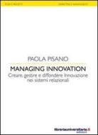 Ebook Managing innovation. Creare, gestire e diffondere. Innovazione nei sistemi relazionali di Paola Pisano edito da libreriauniversitaria.it