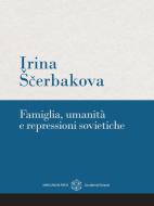 Ebook Famiglia, umanità e repressioni sovietiche di Irina Šcerbakova edito da Marcianum Press