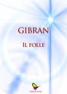Ebook Il folle di Gibran Kahlil Gibran edito da GAEditori