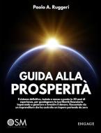 Ebook Guida alla prosperità di Paolo A. Ruggeri edito da Engage Editore