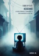 Ebook Keiichir? di Di Felice Fabio edito da Ledizioni