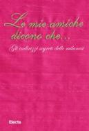 Ebook Le mie amiche dicono che.... di AA.VV. edito da Mondadori Libri Trade Electa