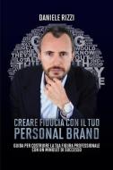 Creare fiducia con il tuo personal brand. Guida per costruire la tua figura professionale con un mindset di successo Creare fiducia con il tuo personal brand. Guida per costruire la tua figura professionale con un mindset di successo