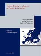 Ebook Human Dignity as a Source  of Creativity in Society di Dairis Mežvinskis, Micha? Pierzcha?a, Isabelle Markunovi? edito da Marcianum Press