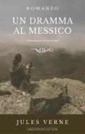 Ebook Un dramma al Messico di Jules Verne edito da Greenbooks Editore