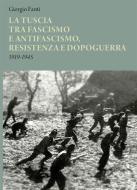 Ebook La Tuscia tra fascismo e antifascismo, resistenza e dopoguerra di Giorgio Fanti edito da Edizioni Sette Città