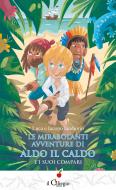 Ebook Le mirabolanti avventure di Aldo il caldo di Iacopo Iandorio, Luca Iandorio edito da il Ciliegio Edizioni