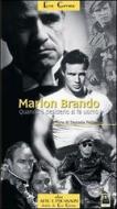 Marlon Brando. Quando il desiderio si fa uomo Marlon Brando. Quando il desiderio si fa uomo