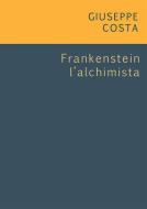Ebook Frankentein l'alchimista di Giuseppe Costa edito da Noùs