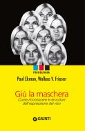 Ebook Giù la maschera di Paul Ekman, Frieser Wallace V. edito da Giunti