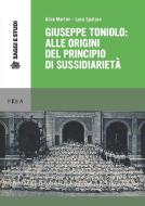 Ebook Giuseppe Toniolo: alle origini del principio di sussidiarietà di Alice Martini, Luca Spataro edito da Pisa University Press