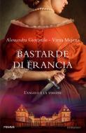Ebook Bastarde di Francia di Giovanile Alessandra, Mejetta Virna edito da Piemme
