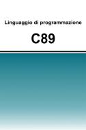 Ebook Linguaggio di programmazione C89 di Tomelleri Filippo edito da Passione Scrittore Selfpublishing