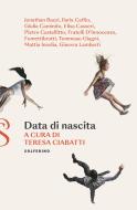 Ebook Data di nascita di Elisa Casseri, Jonathan Bazzi, Ilaria Caffio, Giulia Caminito, Pietro Castellitto, Damiano D'Innocenzo, Fabio D'Innocenzo, Fumettibrutti, Tommaso Giagni, Mattia Insolia, Ginevra Lamberti edito da Solferino