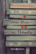 Ebook Da un attimo all'eternità di Weis Alexandrea edito da Delrai Edizioni