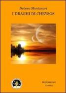 Ebook I draghi di Chrysos di Montanari Debora edito da Edizioni Della Vigna