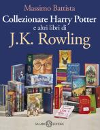 Ebook Collezionare Harry Potter e altri libri di J.K. Rowling di Massimo Battista edito da Salani Editore
