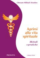 Ebook Aprirsi alla vita spirituale. Metodi e pratiche di Omraam Mikhaël Aïvanhov edito da Prosveta soc. coop.  arl