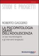 Ebook La psicopatologia grave dell'adolescenza di Roberto Gaggero edito da libreriauniversitaria.it