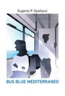 Ebook Bus blue mediterraneo di Spallazzi Eugenio P. edito da Passione Scrittore Selfpublishing