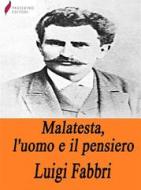Ebook Malatesta, l'uomo e il pensiero di Luigi Fabbri edito da Passerino