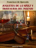 Ebook Juguetes de la niñez y travesuras del ingenio di Francisco de Quevedo edito da E-BOOKARAMA