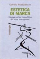 Estetica di marca. Il nuovo confine competitivo del brand management Estetica di marca. Il nuovo confine competitivo del brand management