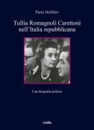 Ebook Tullia Romagnoli Carettoni nell’Italia repubblicana di Paola Stelliferi edito da Viella Libreria Editrice