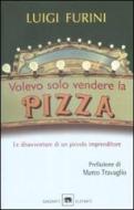 Ebook Volevo solo vendere la pizza. Le disavventure di un piccolo imprenditore di Luigi Furini edito da Garzanti Libri